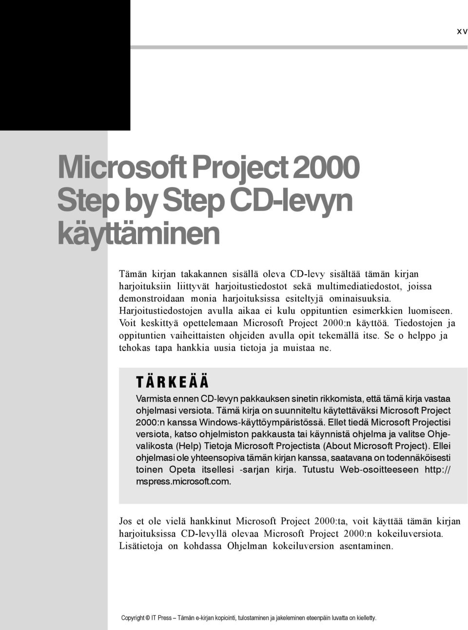 Voit keskittyä opettelemaan Microsoft Project 2000:n käyttöä. Tiedostojen ja oppituntien vaiheittaisten ohjeiden avulla opit tekemällä itse.
