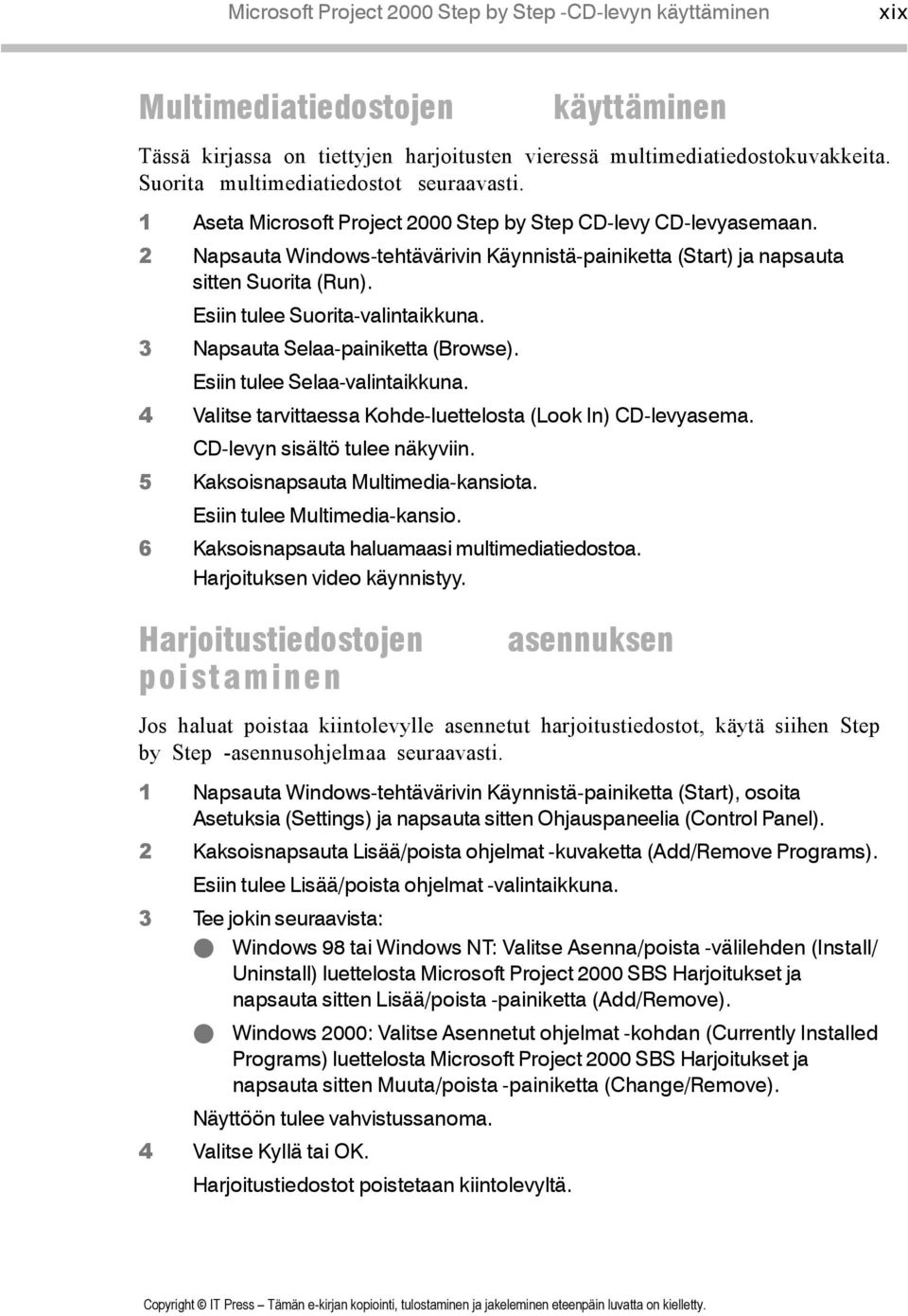 2 Napsauta Windows-tehtävärivin Käynnistä-painiketta (Start) ja napsauta sitten Suorita (Run). Esiin tulee Suorita-valintaikkuna. 3 Napsauta Selaa-painiketta (Browse). Esiin tulee Selaa-valintaikkuna.