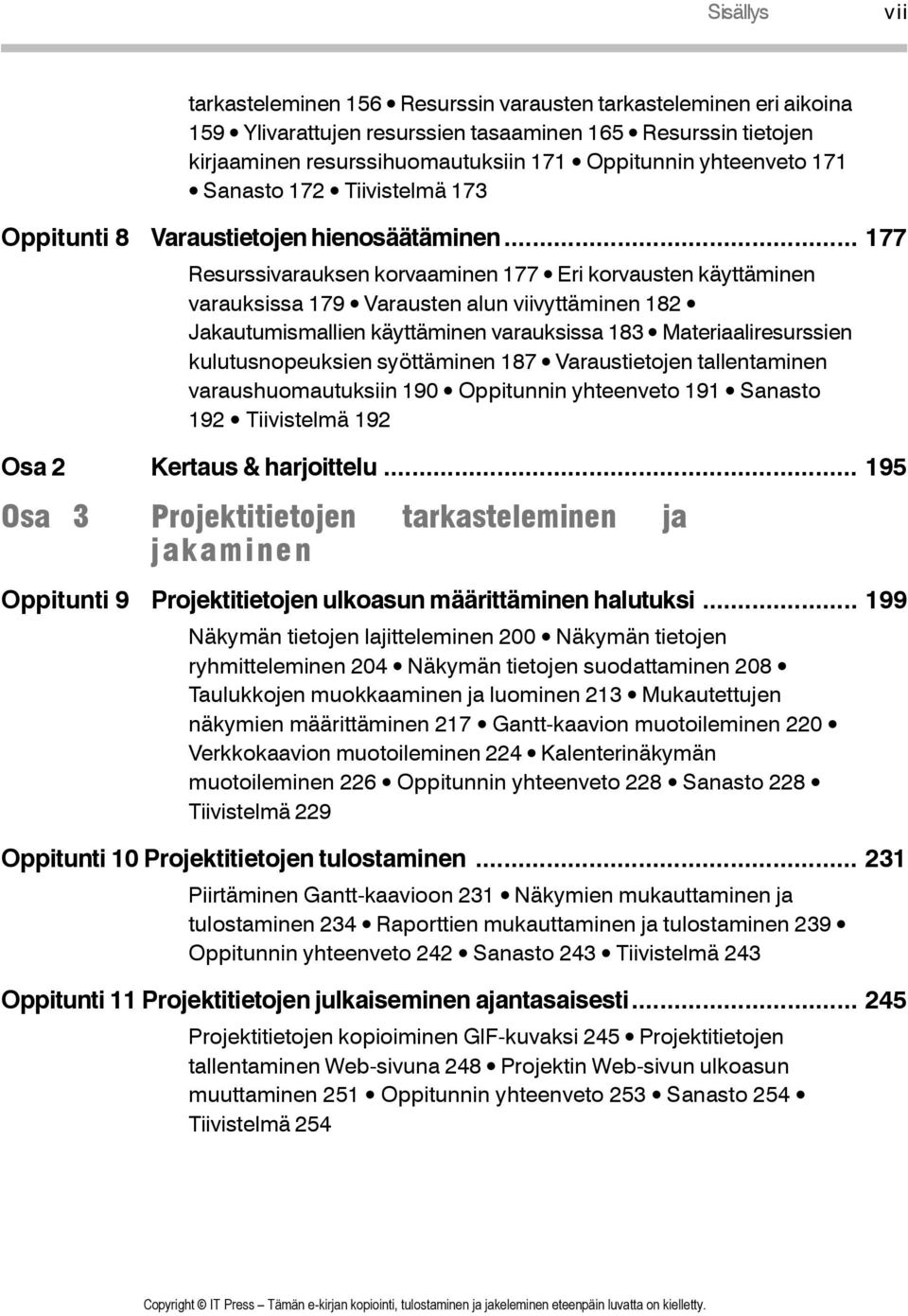 .. 177 Resurssivarauksen korvaaminen 177 Eri korvausten käyttäminen varauksissa 179 Varausten alun viivyttäminen 182 Jakautumismallien käyttäminen varauksissa 183 Materiaaliresurssien