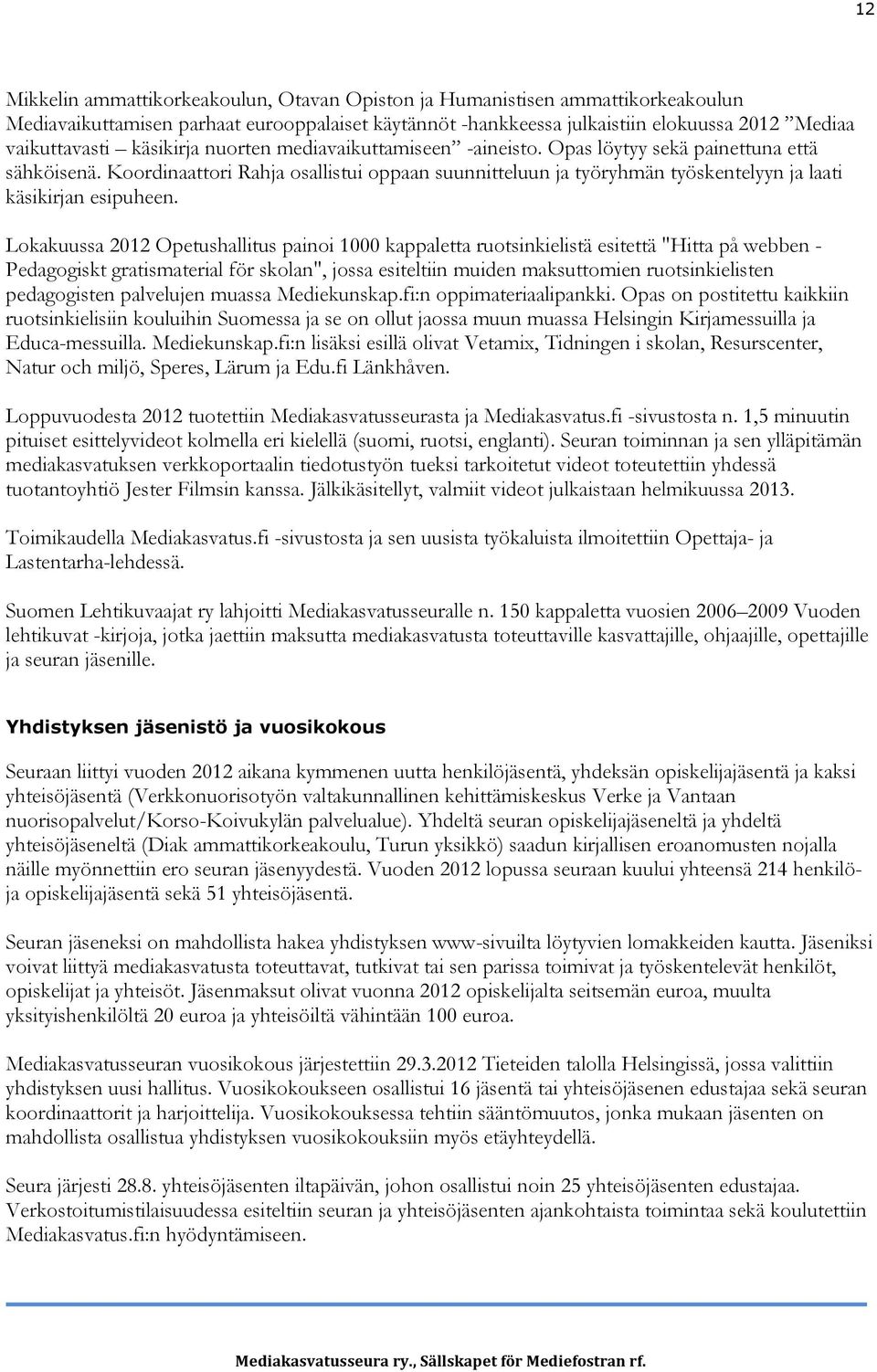 Koordinaattori Rahja osallistui oppaan suunnitteluun ja työryhmän työskentelyyn ja laati käsikirjan esipuheen.