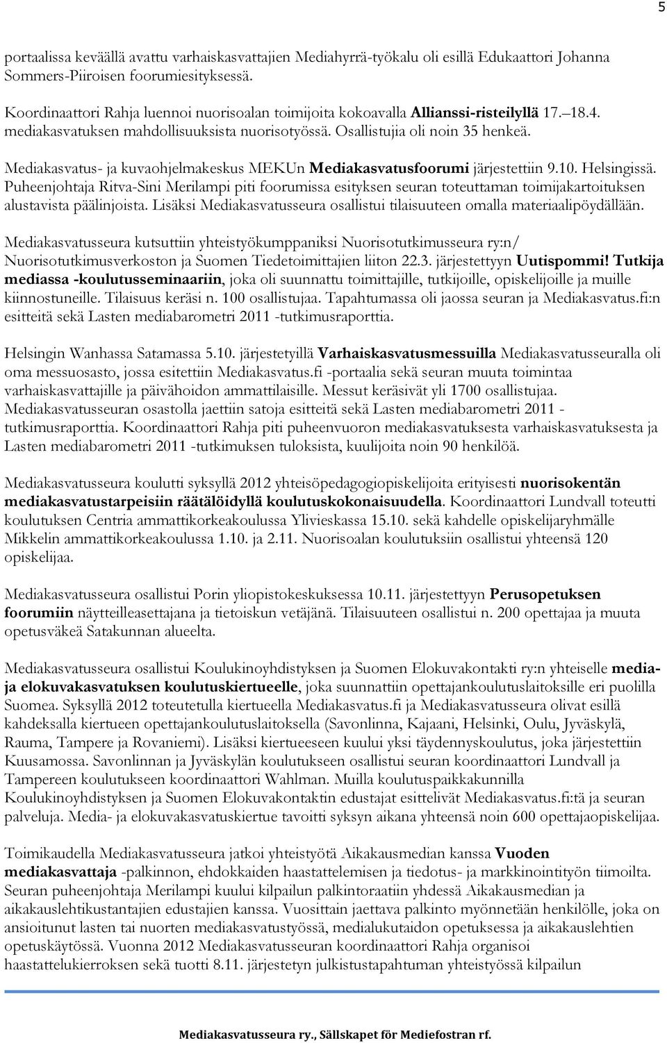 Mediakasvatus- ja kuvaohjelmakeskus MEKUn Mediakasvatusfoorumi järjestettiin 9.10. Helsingissä.