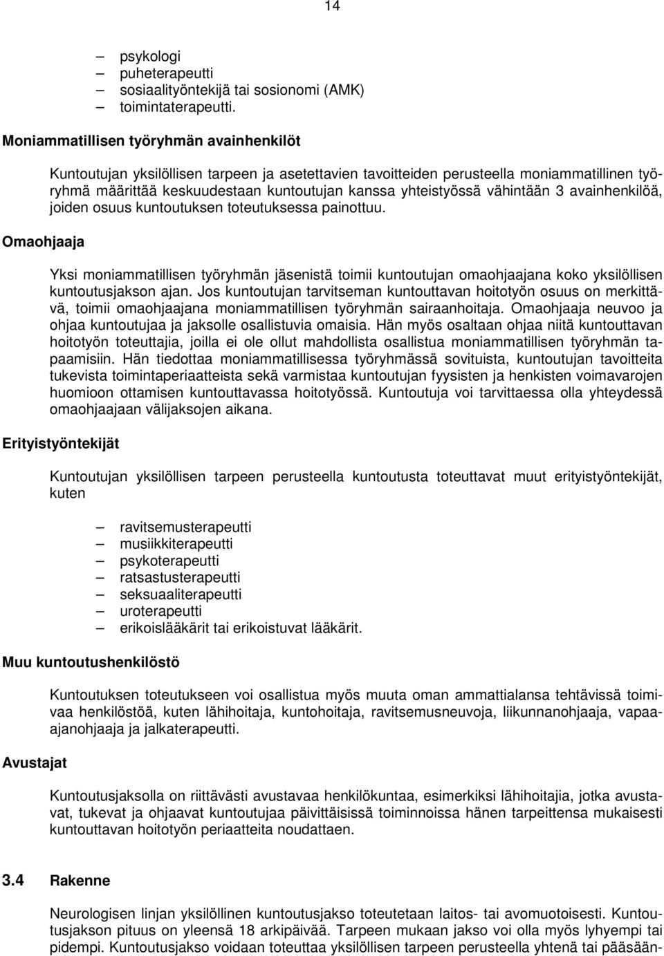 yhteistyössä vähintään 3 avainhenkilöä, joiden osuus kuntoutuksen toteutuksessa painottuu.
