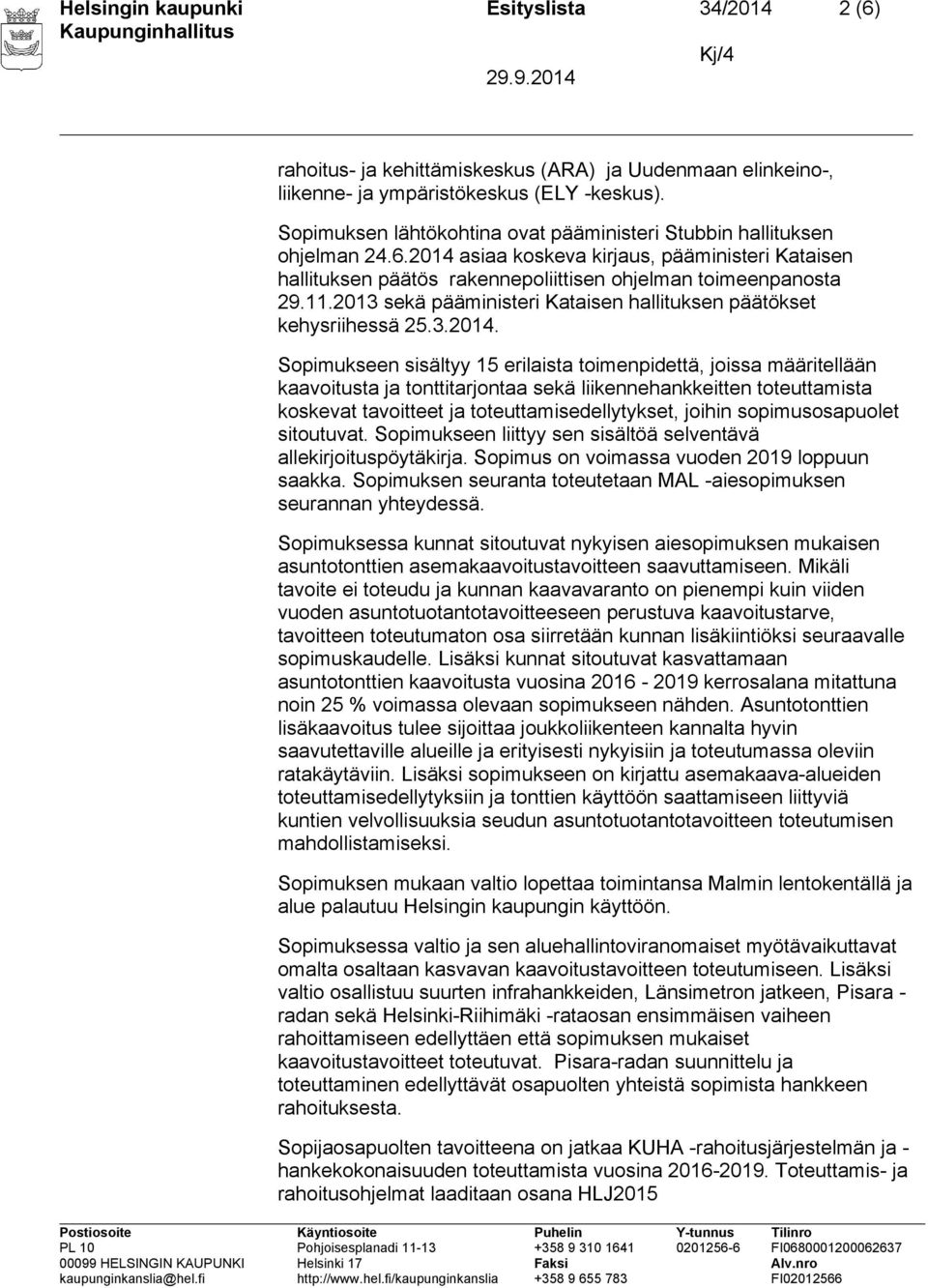 2013 sekä pääministeri Kataisen hallituksen päätökset kehysriihessä 25.3.2014.