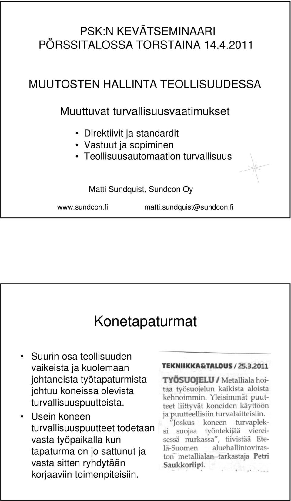 Teollisuusautomaation turvallisuus Matti Sundquist, Sundcon Oy www.sundcon.fi matti.sundquist@sundcon.