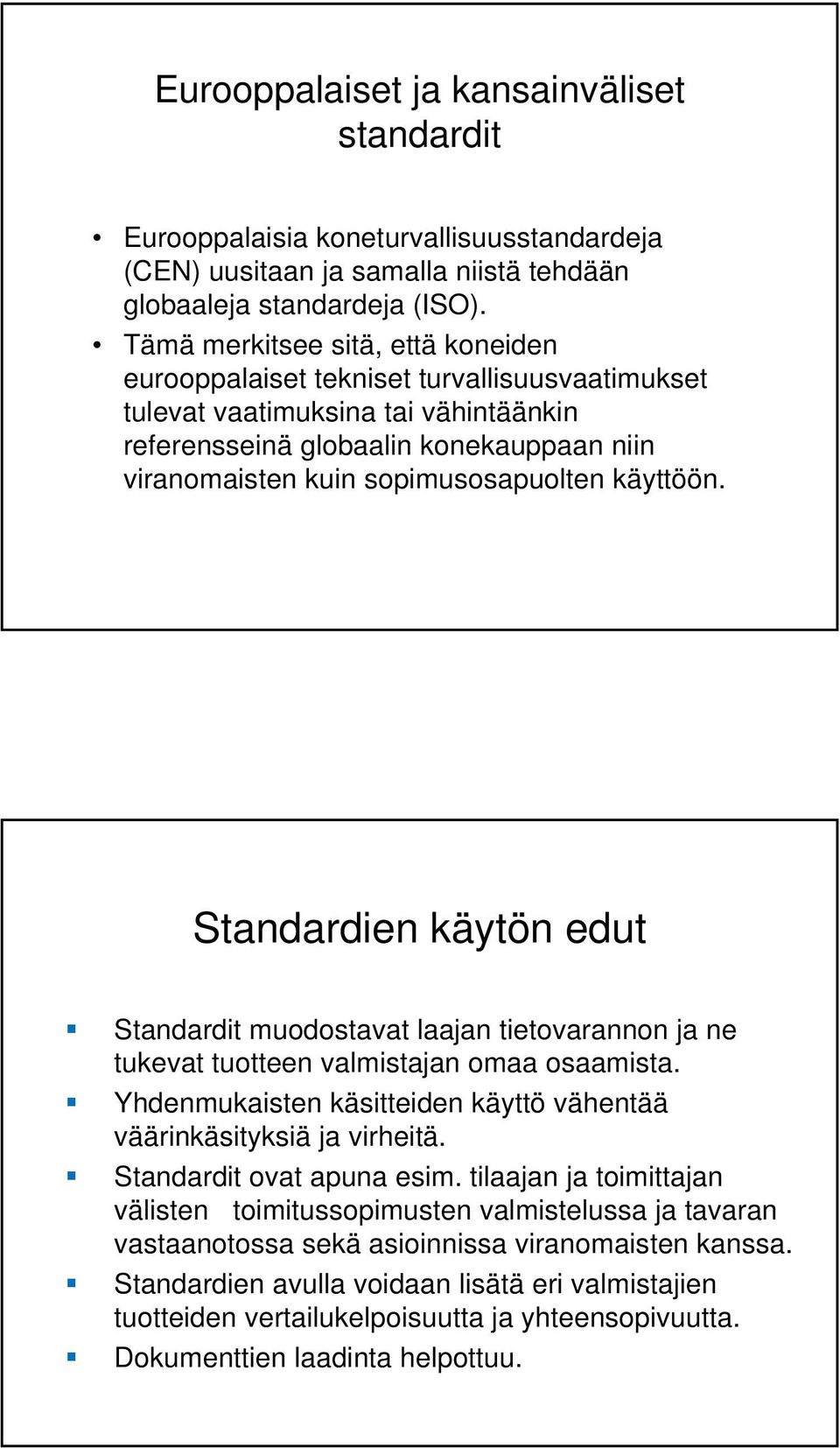 käyttöön. Standardien käytön edut Standardit muodostavat laajan tietovarannon ja ne tukevat tuotteen valmistajan omaa osaamista.