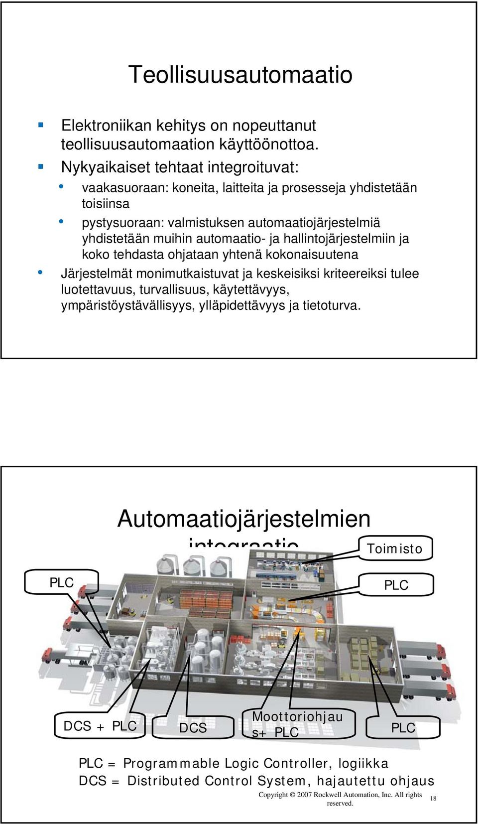 hallintojärjestelmiin ja koko tehdasta ohjataan yhtenä kokonaisuutena Järjestelmät monimutkaistuvat ja keskeisiksi kriteereiksi tulee luotettavuus, turvallisuus, käytettävyys,