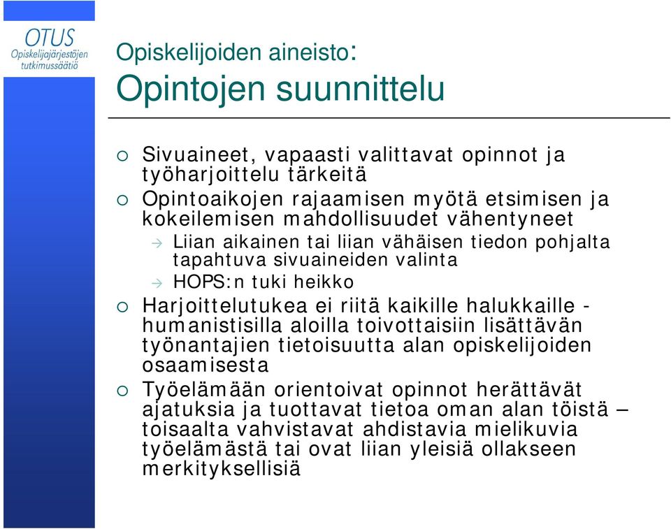 riitä kaikille halukkaille - humanistisilla aloilla toivottaisiin lisättävän työnantajien tietoisuutta alan opiskelijoiden osaamisesta Työelämään orientoivat