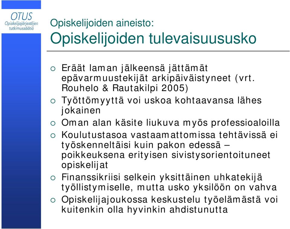 vastaamattomissa tehtävissä ei työskenneltäisi kuin pakon edessä poikkeuksena erityisen sivistysorientoituneet opiskelijat Finanssikriisi