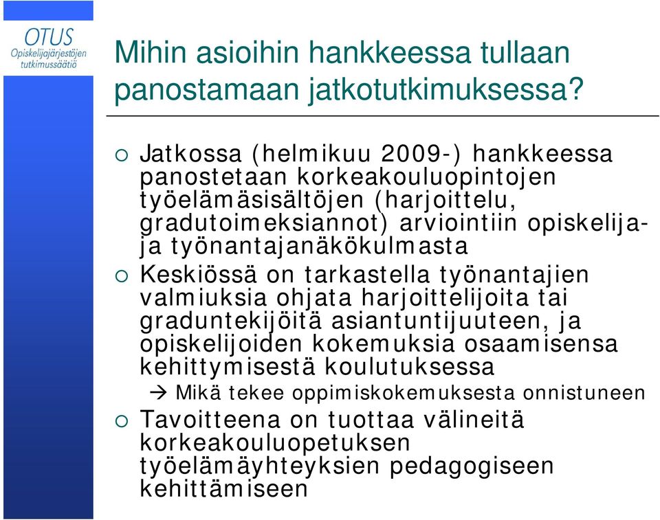 opiskelijaja työnantajanäkökulmasta Keskiössä on tarkastella työnantajien valmiuksia ohjata harjoittelijoita tai graduntekijöitä