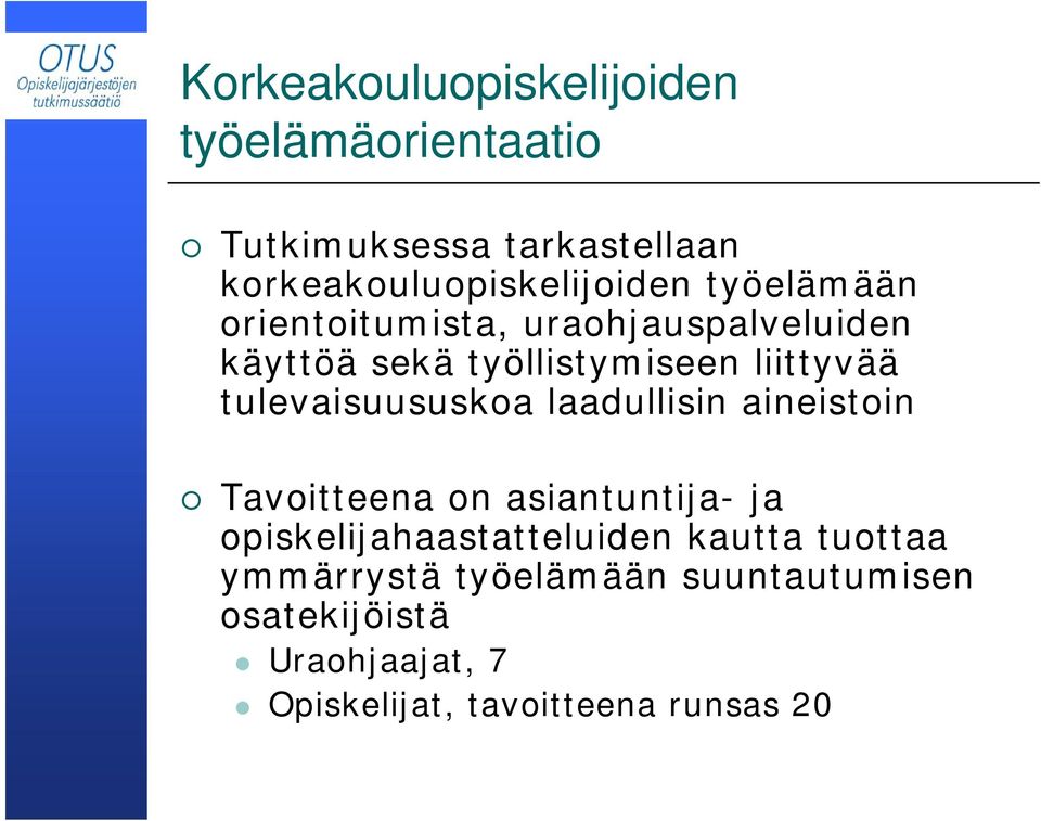 tulevaisuususkoa laadullisin aineistoin Tavoitteena on asiantuntija- ja opiskelijahaastatteluiden