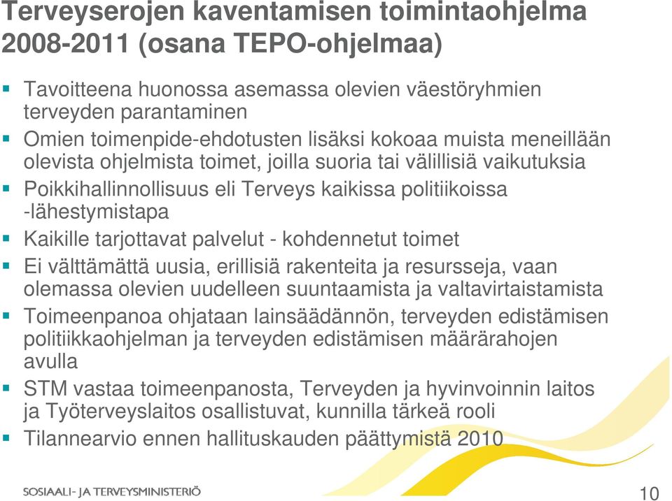 toimet Ei välttämättä uusia, erillisiä rakenteita ja resursseja, vaan olemassa olevien uudelleen suuntaamista ja valtavirtaistamista Toimeenpanoa ohjataan lainsäädännön, terveyden edistämisen