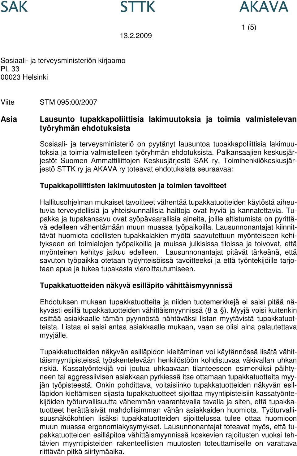 Palkansaajien keskusjärjestöt Suomen Ammattiliittojen Keskusjärjestö SAK ry, Toimihenkilökeskusjärjestö ry ja ry toteavat ehdotuksista seuraavaa: Tupakkapoliittisten lakimuutosten ja toimien