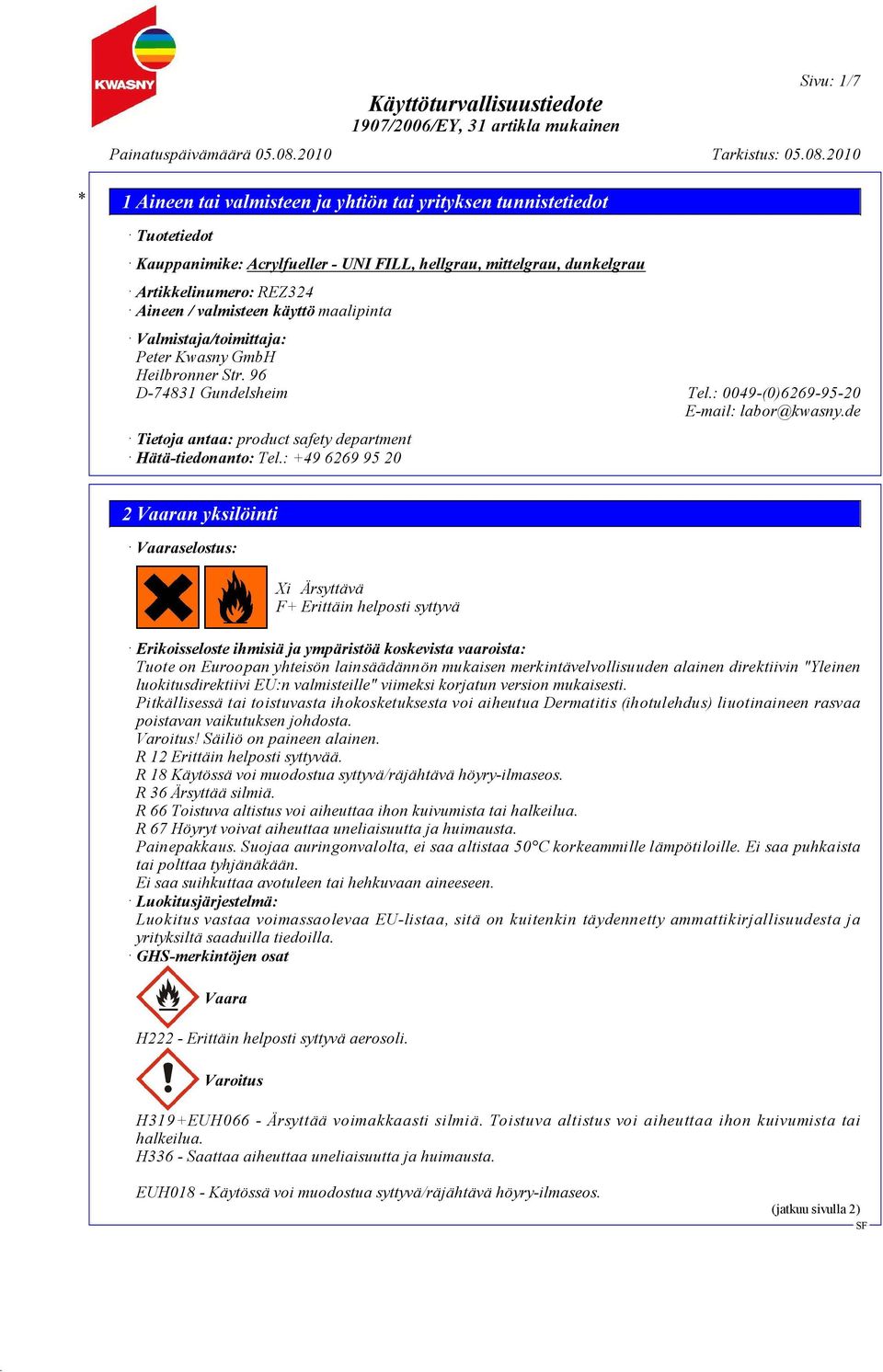 : +49 6269 95 20 2 Vaaran yksilöinti Vaaraselostus: Xi Ärsyttävä F+ Erittäin helposti syttyvä Erikoisseloste ihmisiä ja ympäristöä koskevista vaaroista: Tuote on Euroopan yhteisön lainsäädännön