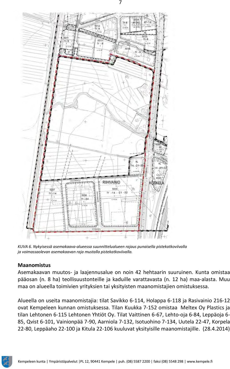 Muu maa on alueella toimivien yrityksien tai yksityisten maanomistajien omistuksessa.