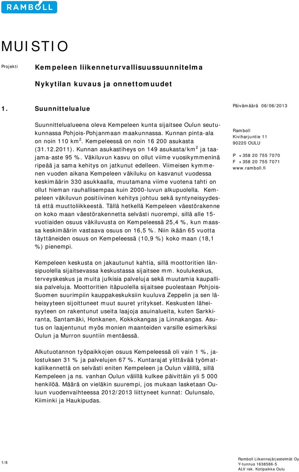 Kempeleessä on noin 16 200 asukasta (31.12.2011). Kunnan asukastiheys on 149 asukasta/km 2 ja taajama-aste 95 %.