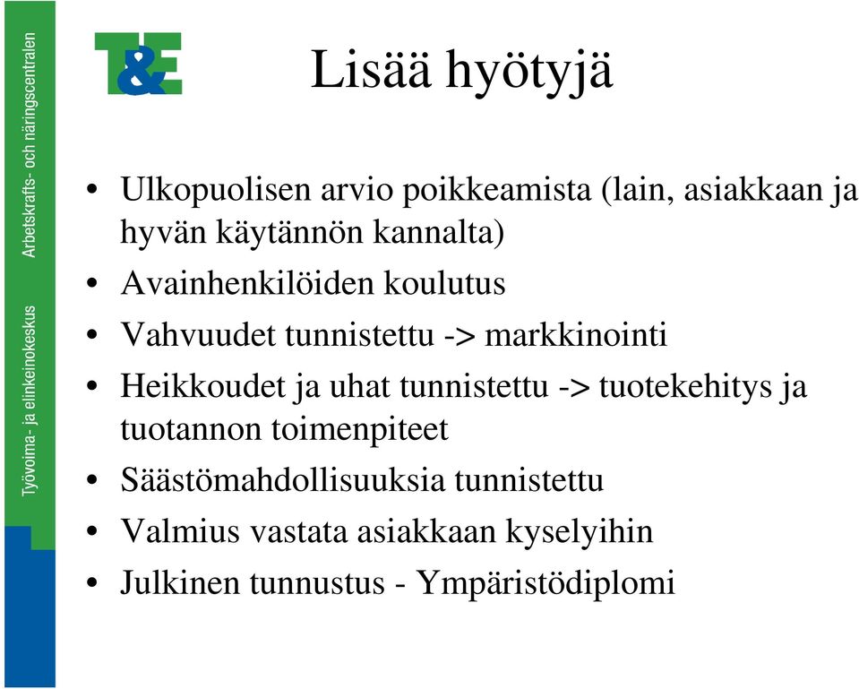 ja uhat tunnistettu -> tuotekehitys ja tuotannon toimenpiteet Säästömahdollisuuksia