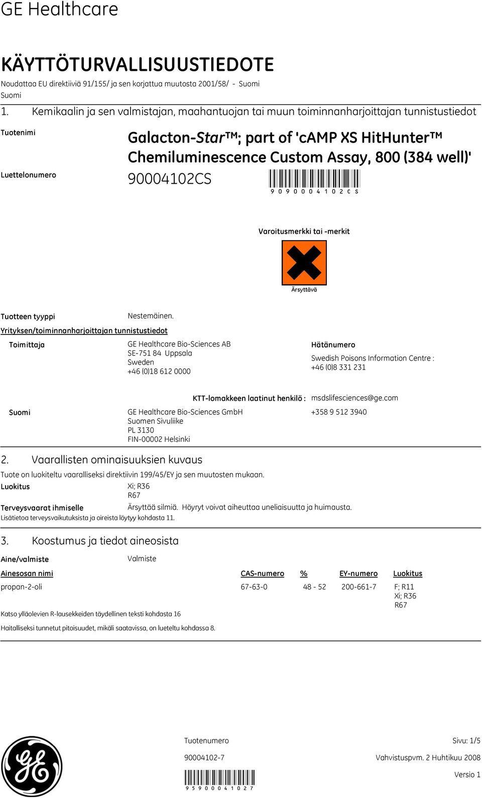 well)' 90 Varoitusmerkki tai merkit Ärsyttävä Tuotteen tyyppi Yrityksen/toiminnanharjoittajan tunnistustiedot Toimittaja Nestemäinen.