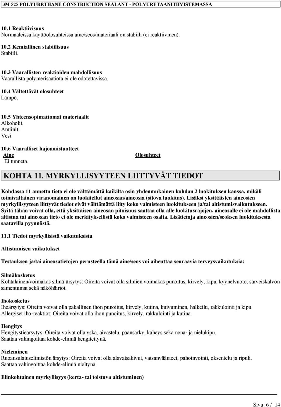 MYRKYLLISYYTEEN LIITTYVÄT TIEDOT Kohdassa 11 annettu tieto ei ole välttämättä kaikilta osin yhdenmukainen kohdan 2 luokituksen kanssa, mikäli toimivaltainen viranomainen on luokitellut