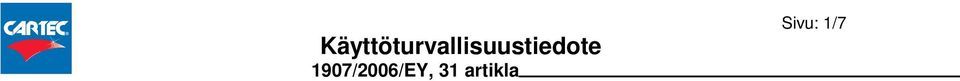 Aineen / valmisteen käyttö Tiivistysaine Käyttöturvallisuustiedotteen toimittajan tiedot Valmistaja/toimittaja: Cartec BV Verbreepark 13 NL-2731 BR Benthuizen The Netherlands safety@cartec.