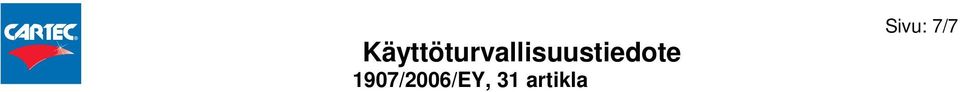 Asiaankuuluvat lausekkeet R10 Syttyvää. R11 Helposti syttyvää. R36 Ärsyttää silmiä. R53 Voi aiheuttaa pitkäaikaisia haittavaikutuksia vesiympäristössä.