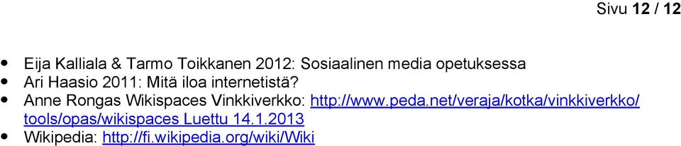 Anne Rongas Wikispaces Vinkkiverkko: http://www.peda.