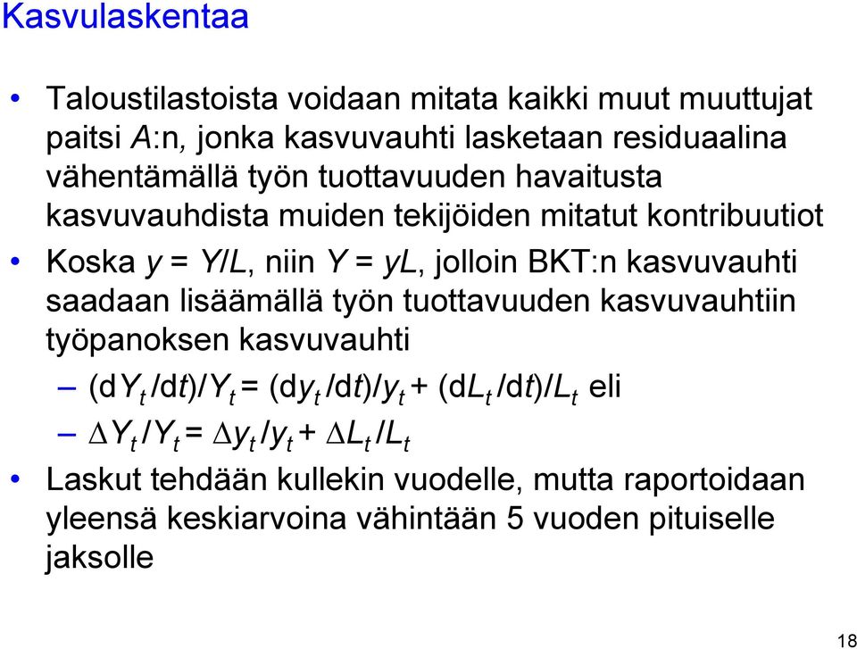 kasvuvauhti saadaan lisäämällä työn tuottavuuden kasvuvauhtiin työpanoksen kasvuvauhti (dy t /dt)/y t = (dy t /dt)/y t + (dl t /dt)/l t