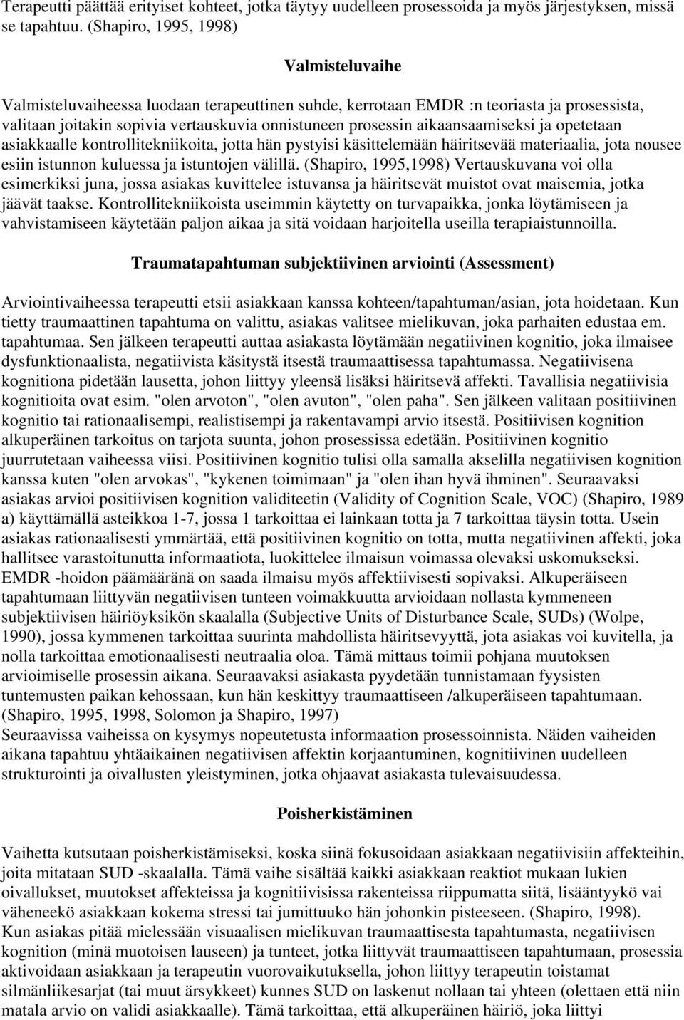 aikaansaamiseksi ja opetetaan asiakkaalle kontrollitekniikoita, jotta hän pystyisi käsittelemään häiritsevää materiaalia, jota nousee esiin istunnon kuluessa ja istuntojen välillä.