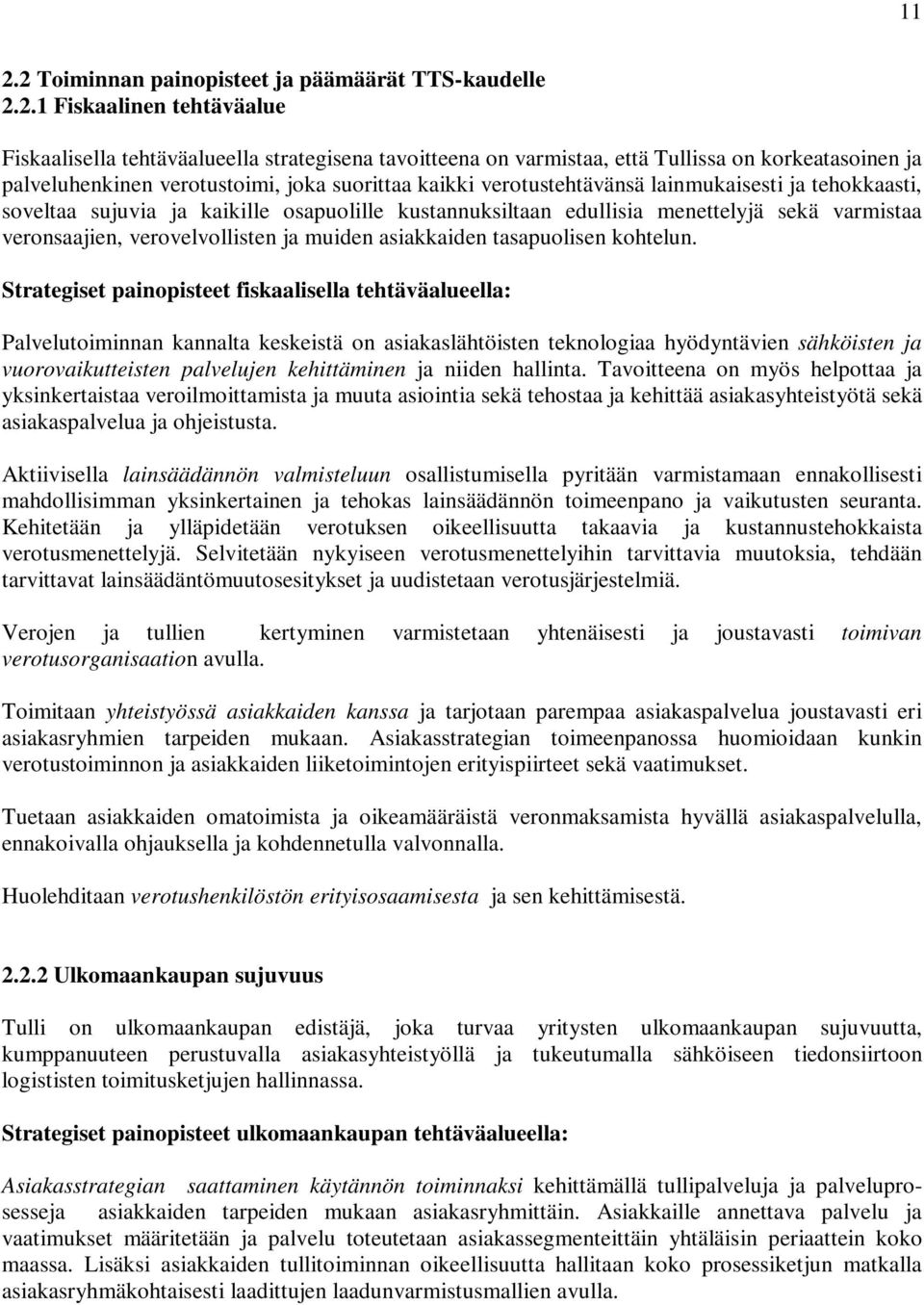 veronsaajien, verovelvollisten ja muiden asiakkaiden tasapuolisen kohtelun.