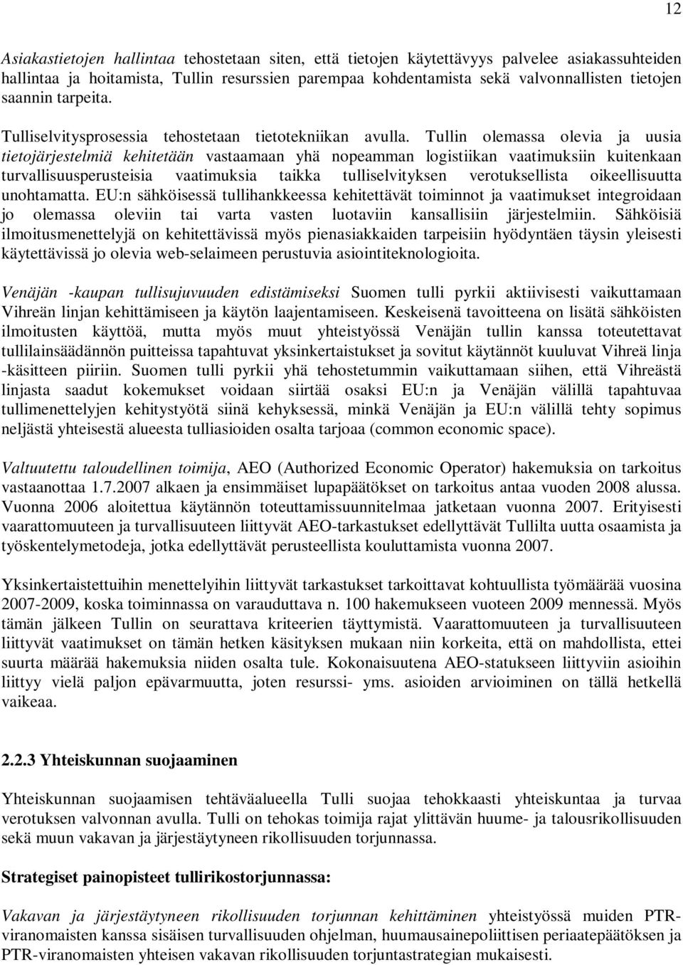 Tullin olemassa olevia ja uusia tietojärjestelmiä kehitetään vastaamaan yhä nopeamman logistiikan vaatimuksiin kuitenkaan turvallisuusperusteisia vaatimuksia taikka tulliselvityksen verotuksellista