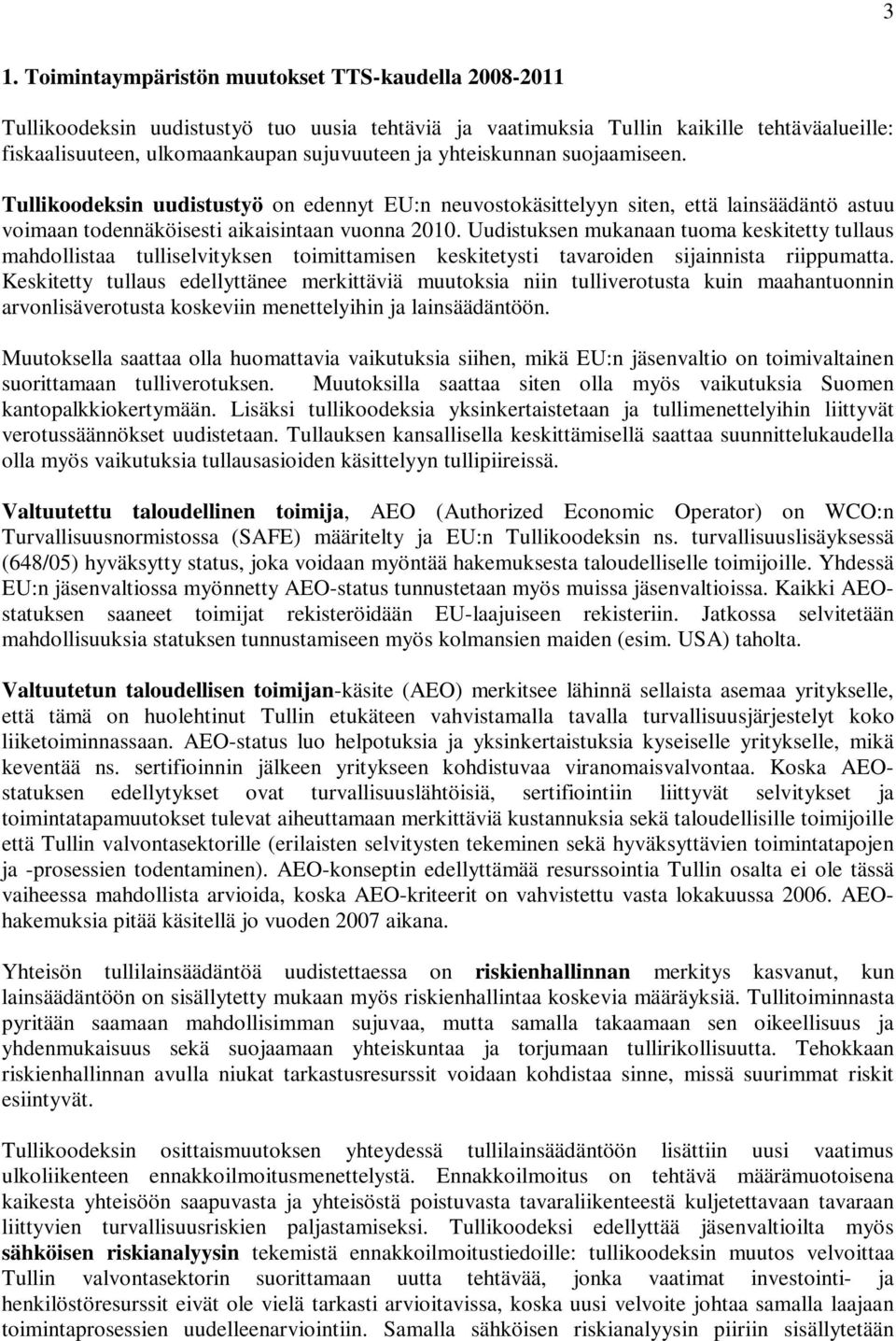 Uudistuksen mukanaan tuoma keskitetty tullaus mahdollistaa tulliselvityksen toimittamisen keskitetysti tavaroiden sijainnista riippumatta.