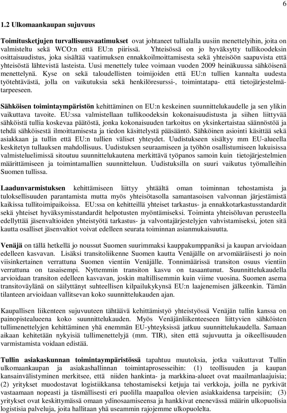Uusi menettely tulee voimaan vuoden 2009 heinäkuussa sähköisenä menettelynä.