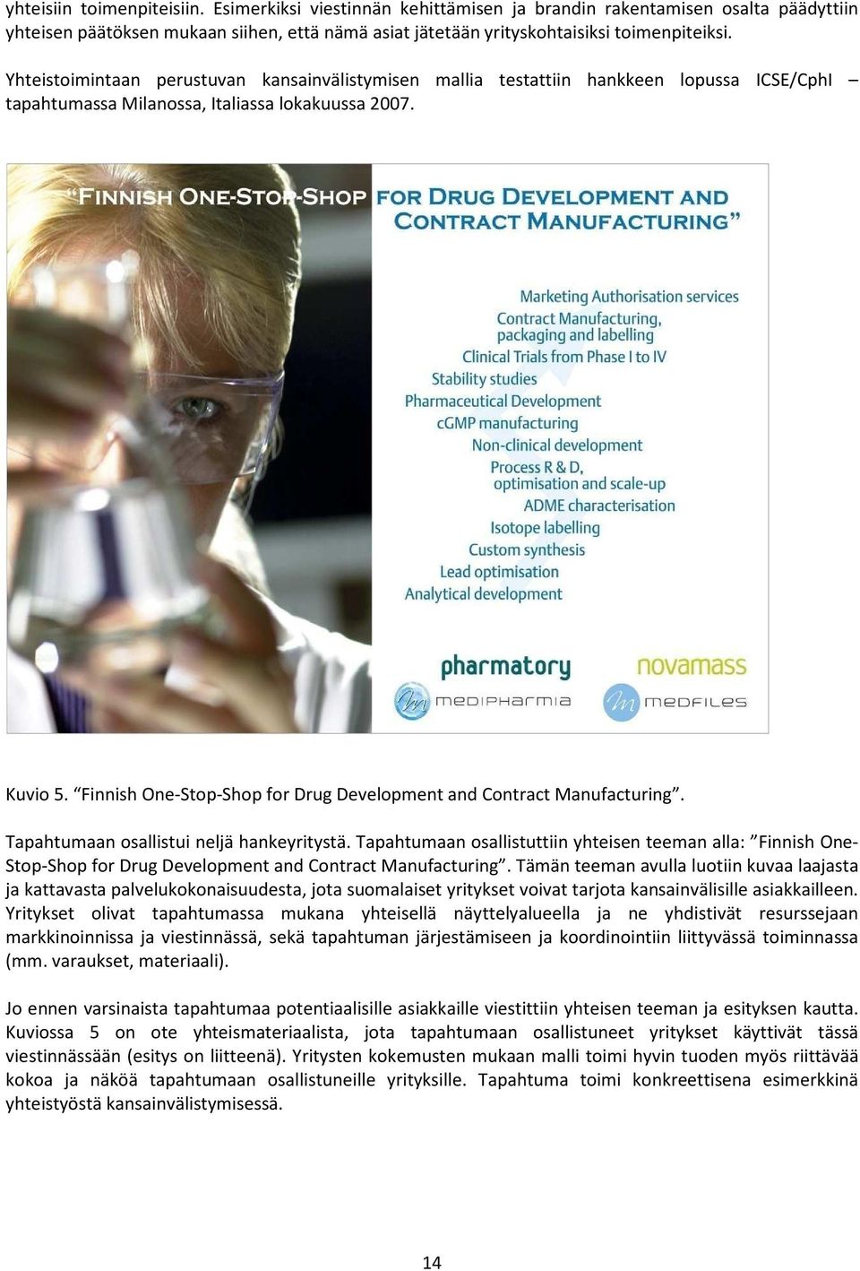 Finnish One-Stop-Shop for Drug Development and Contract Manufacturing. Tapahtumaan osallistui neljä hankeyritystä.