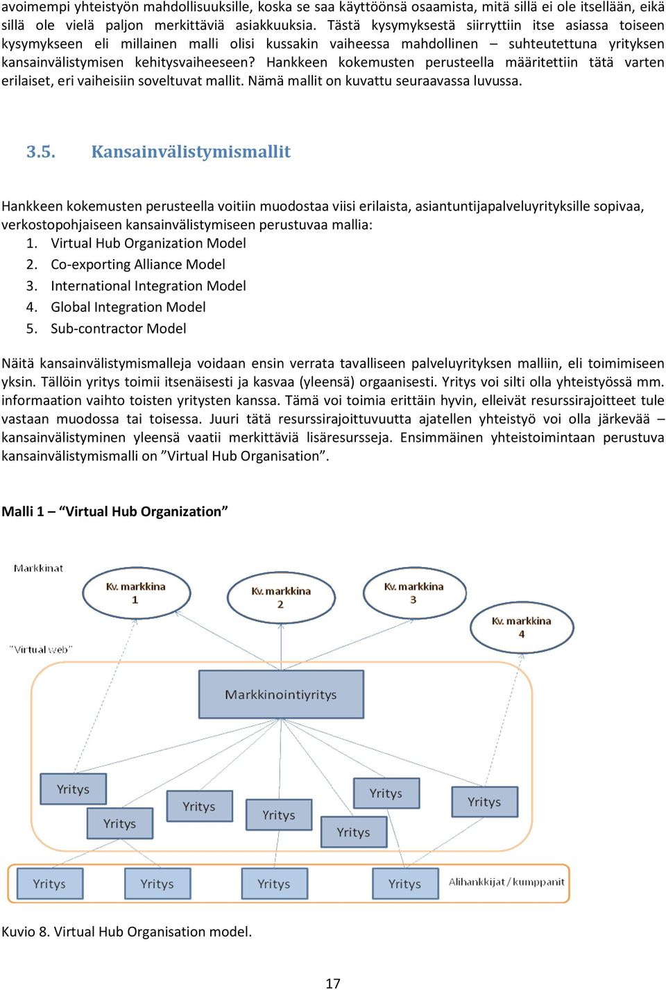 Hankkeen kokemusten perusteella määritettiin tätä varten erilaiset, eri vaiheisiin soveltuvat mallit. Nämä mallit on kuvattu seuraavassa luvussa. 3.5.