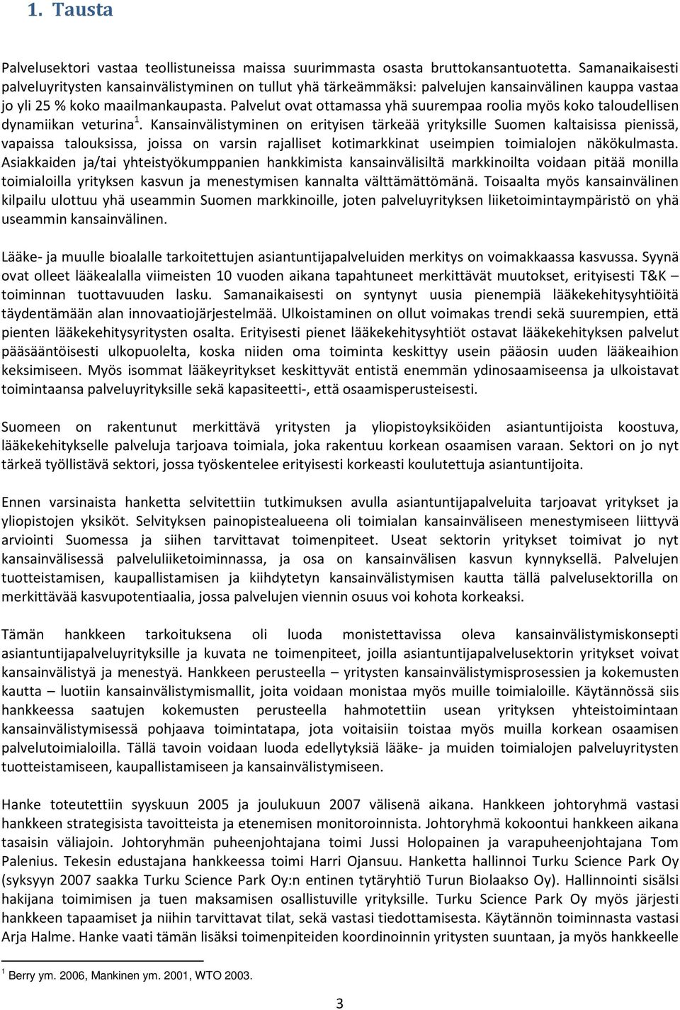 Palvelut ovat ottamassa yhä suurempaa roolia myös koko taloudellisen dynamiikan veturina 1.