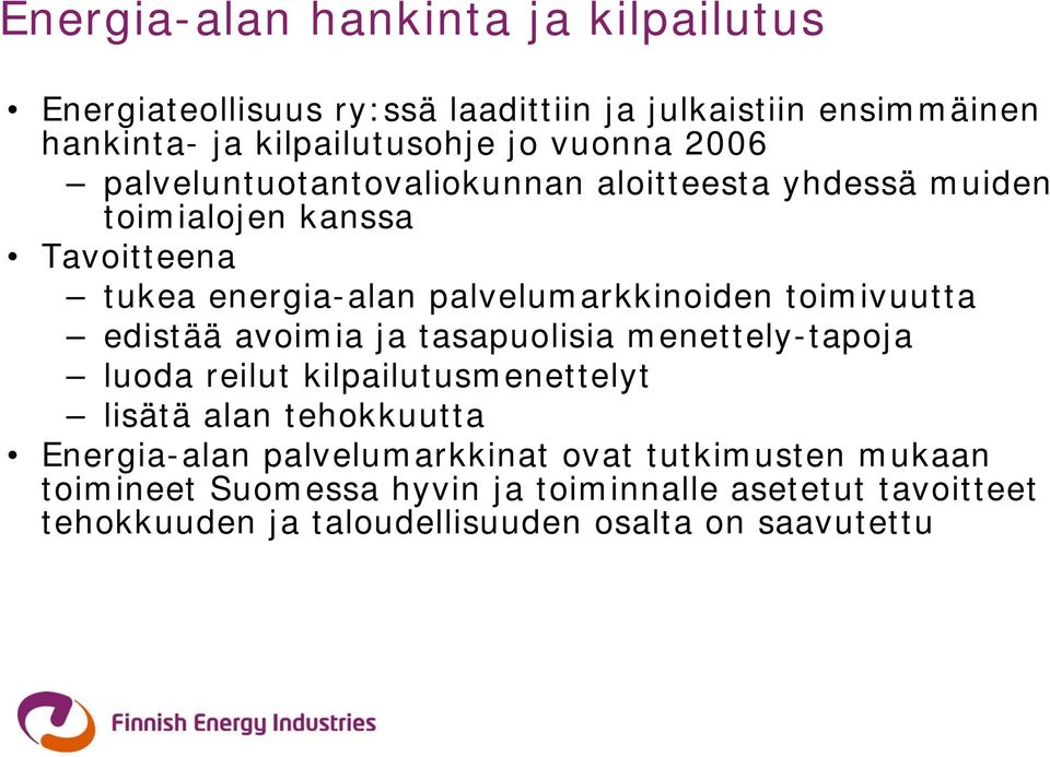 toimivuutta edistää avoimia ja tasapuolisia menettely-tapoja luoda reilut kilpailutusmenettelyt lisätä alan tehokkuutta Energia-alan