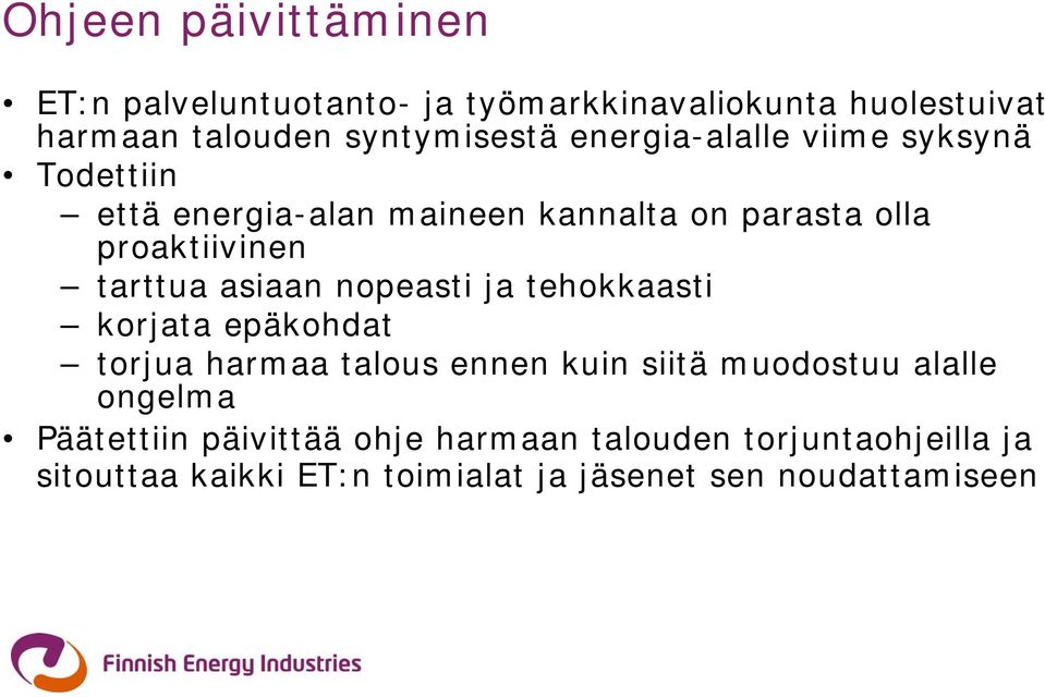 asiaan nopeasti ja tehokkaasti korjata epäkohdat torjua harmaa talous ennen kuin siitä muodostuu alalle ongelma