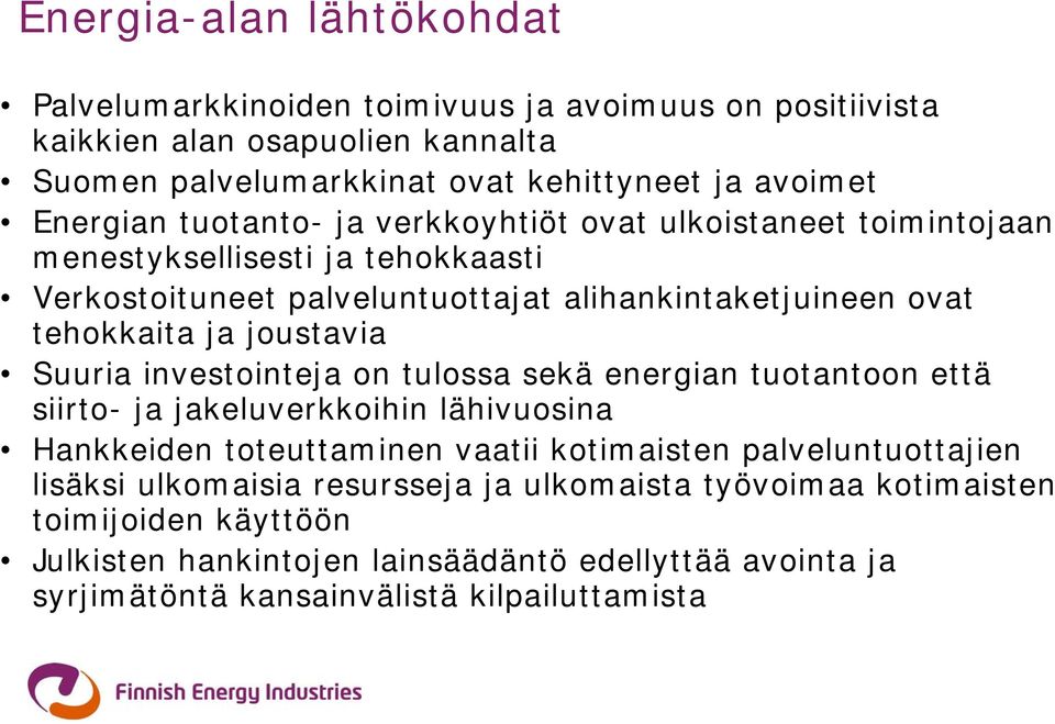 joustavia Suuria investointeja on tulossa sekä energian tuotantoon että siirto- ja jakeluverkkoihin lähivuosina Hankkeiden toteuttaminen vaatii kotimaisten palveluntuottajien