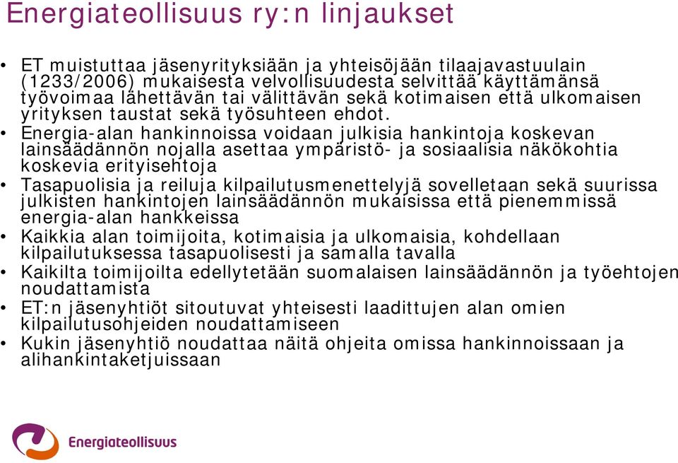 Energia-alan hankinnoissa voidaan julkisia hankintoja koskevan lainsäädännön nojalla asettaa ympäristö- ja sosiaalisia näkökohtia koskevia erityisehtoja Tasapuolisia ja reiluja kilpailutusmenettelyjä