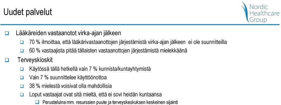 tällä hetkellä vain 7 % kunnista/kuntayhtymistä Vain 7 % suunnittelee käyttöönottoa 38 % mielestä voisivat olla mahdollisia