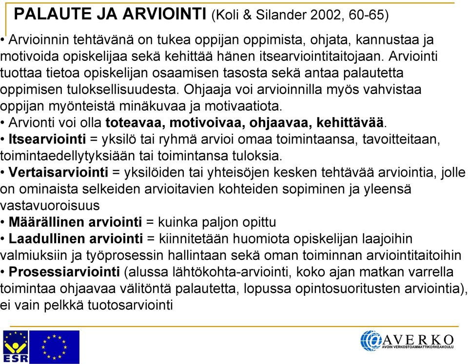 Arvionti voi olla toteavaa, motivoivaa, ohjaavaa, kehittävää. Itsearviointi = yksilö tai ryhmä arvioi omaa toimintaansa, tavoitteitaan, toimintaedellytyksiään tai toimintansa tuloksia.