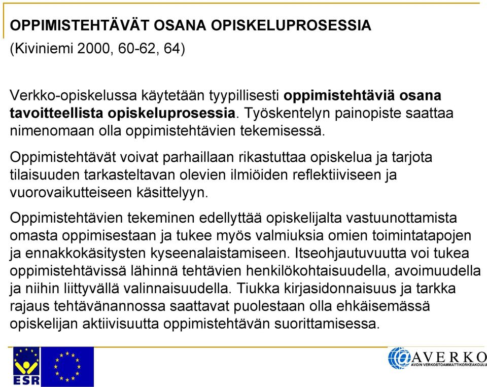 Oppimistehtävät voivat parhaillaan rikastuttaa opiskelua ja tarjota tilaisuuden tarkasteltavan olevien ilmiöiden reflektiiviseen ja vuorovaikutteiseen käsittelyyn.