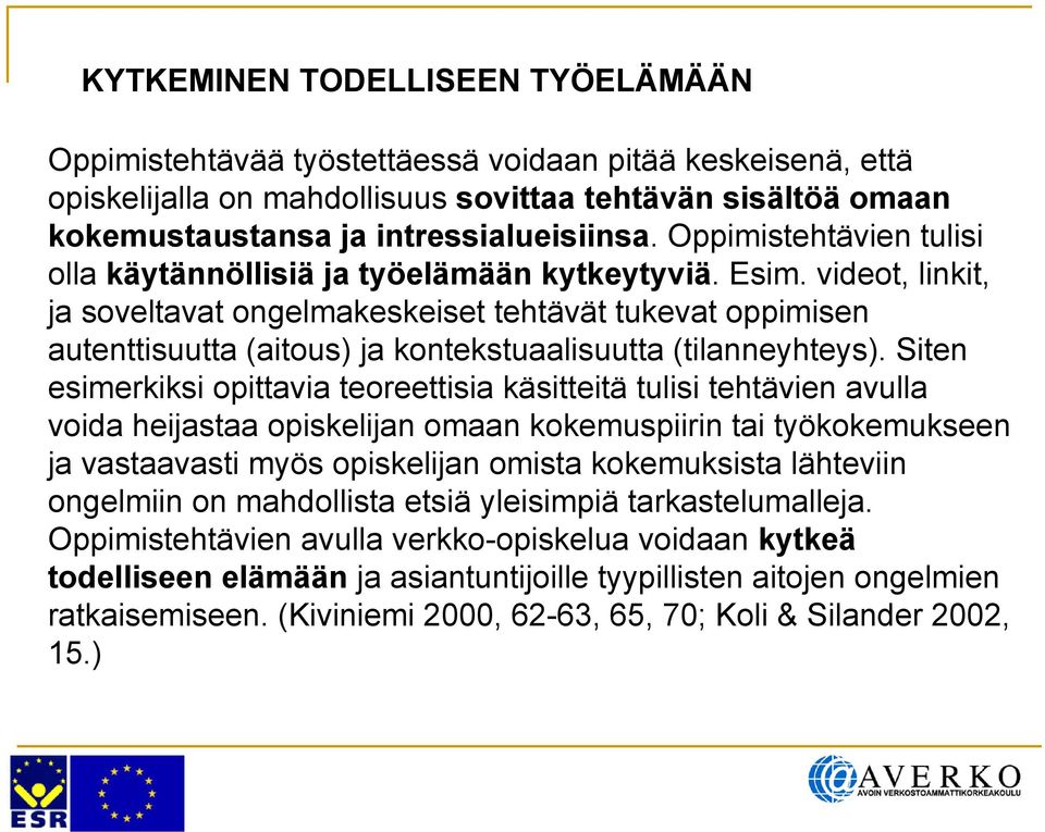 videot, linkit, ja soveltavat ongelmakeskeiset tehtävät tukevat oppimisen autenttisuutta (aitous) ja kontekstuaalisuutta (tilanneyhteys).