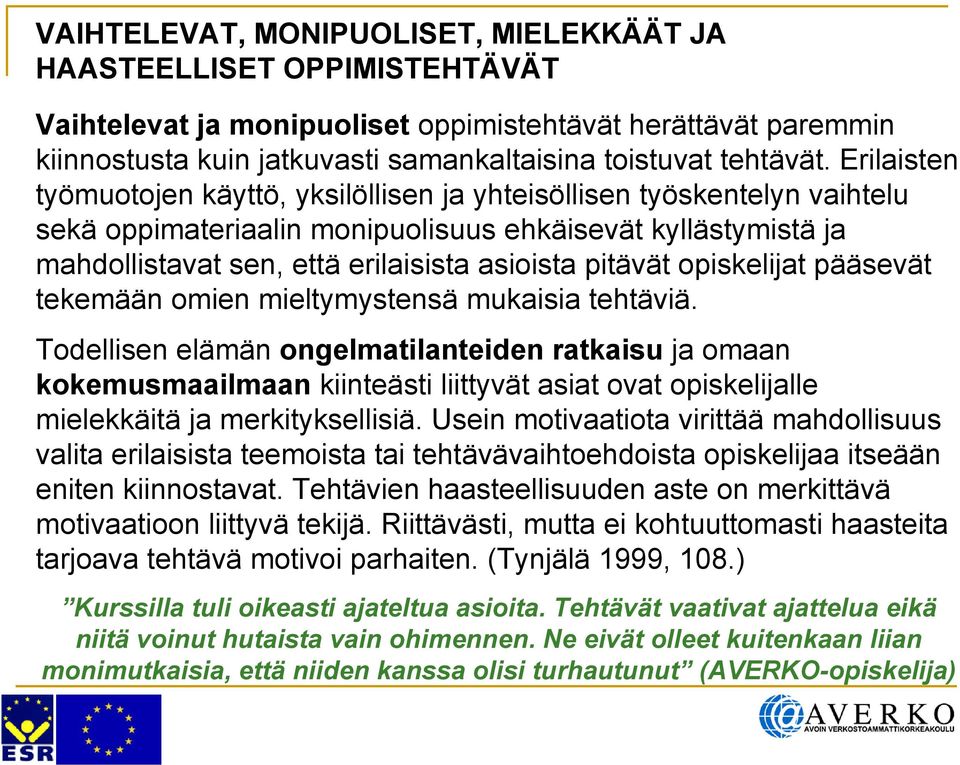 opiskelijat pääsevät tekemään omien mieltymystensä mukaisia tehtäviä.