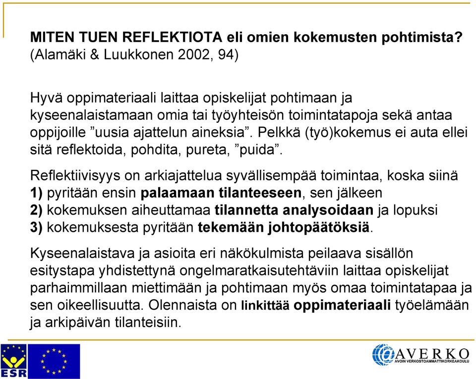 Pelkkä (työ)kokemus ei auta ellei sitä reflektoida, pohdita, pureta, puida.