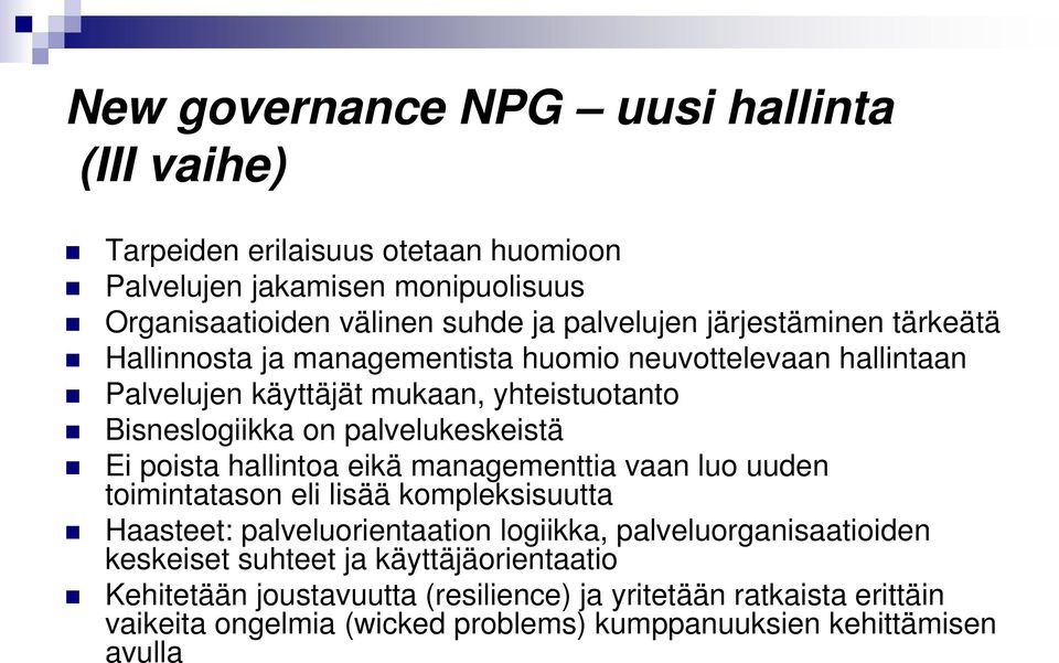 Ei poista hallintoa eikä managementtia vaan luo uuden toimintatason eli lisää kompleksisuutta Haasteet: palveluorientaation logiikka, palveluorganisaatioiden