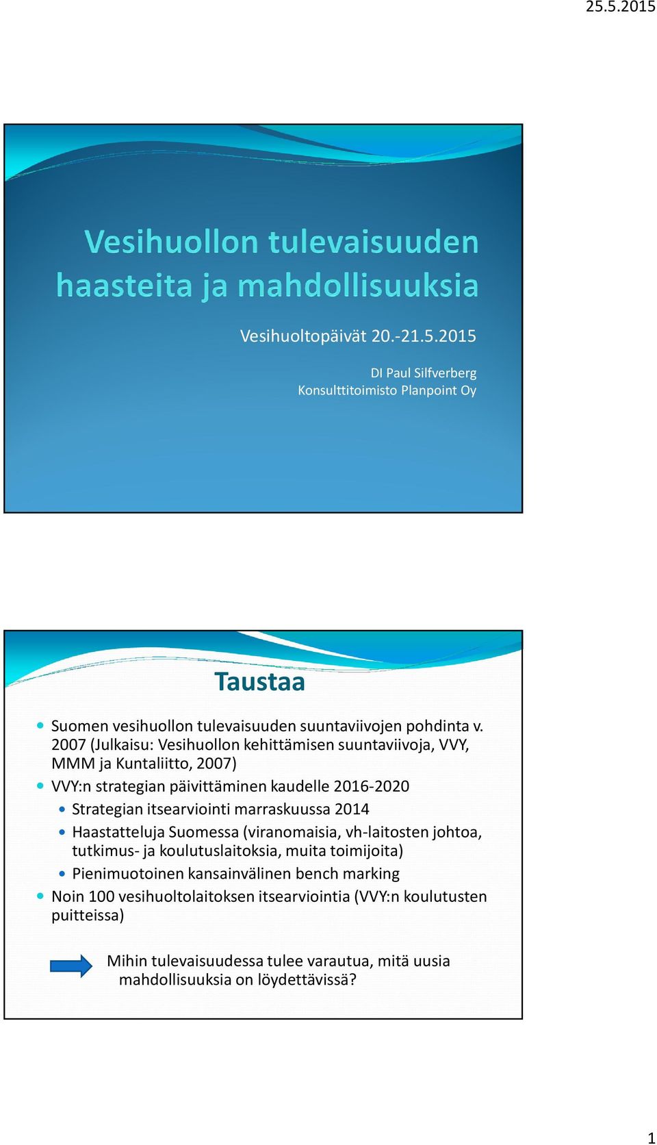 itsearviointi marraskuussa 2014 Haastatteluja Suomessa (viranomaisia, vh-laitostenjohtoa, tutkimus- ja koulutuslaitoksia, muita toimijoita) Pienimuotoinen
