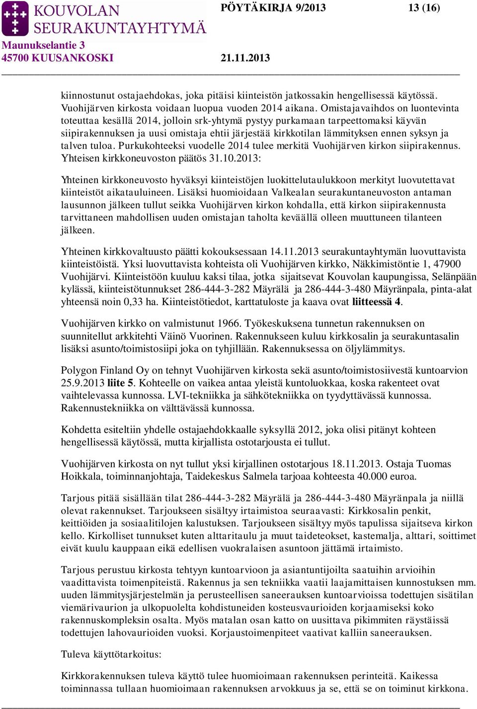 ja talven tuloa. Purkukohteeksi vuodelle 2014 tulee merkitä Vuohijärven kirkon siipirakennus. Yhteisen kirkkoneuvoston päätös 31.10.