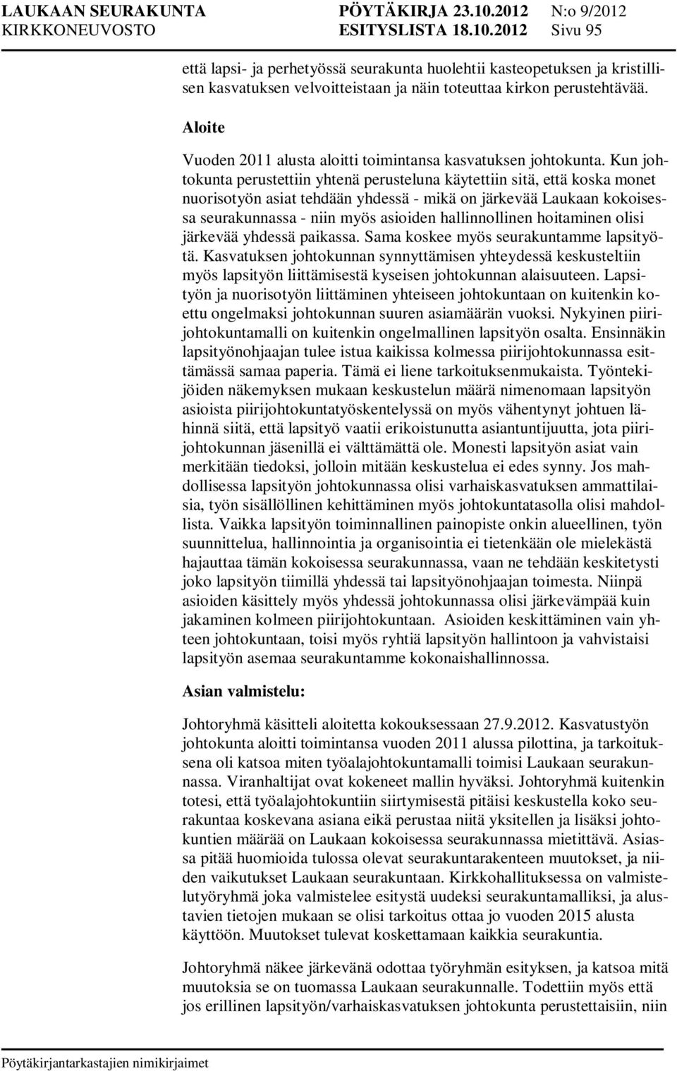 Kun johtokunta perustettiin yhtenä perusteluna käytettiin sitä, että koska monet nuorisotyön asiat tehdään yhdessä - mikä on järkevää Laukaan kokoisessa seurakunnassa - niin myös asioiden