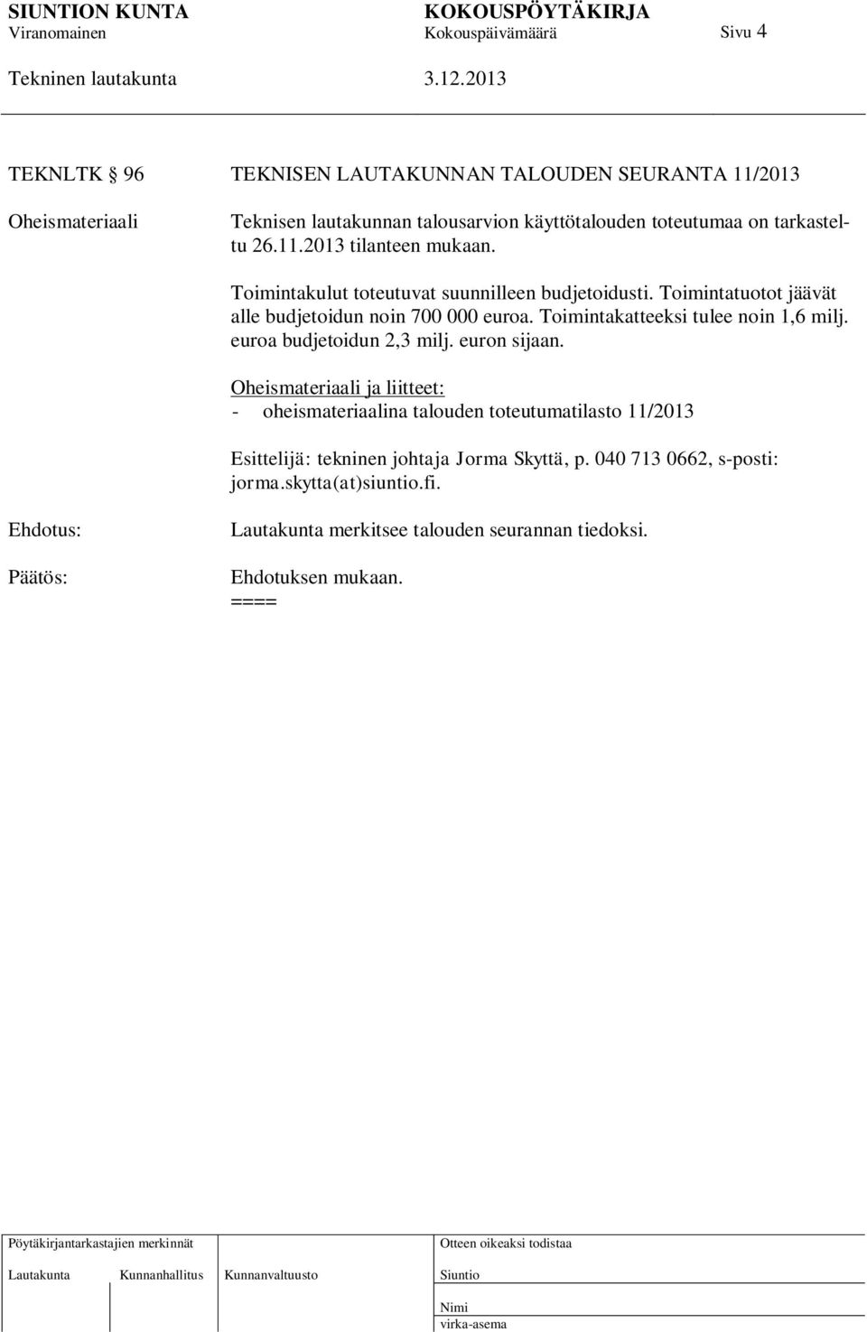 Toimintakatteeksi tulee noin 1,6 milj. euroa budjetoidun 2,3 milj. euron sijaan.