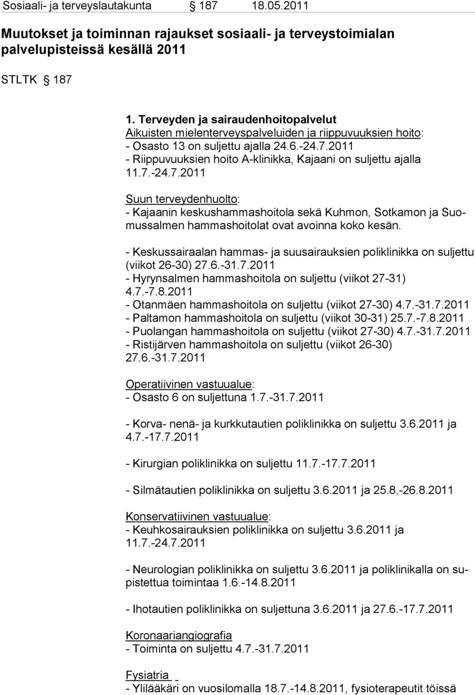 2011 - Riippuvuuksien hoito A-klinikka, Kajaani on suljettu ajalla 11.7.